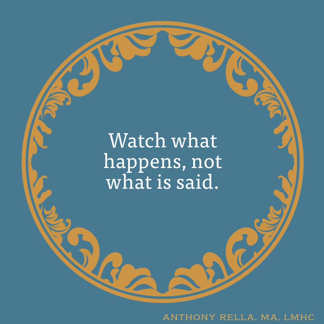 Watch what happens, not what is said.