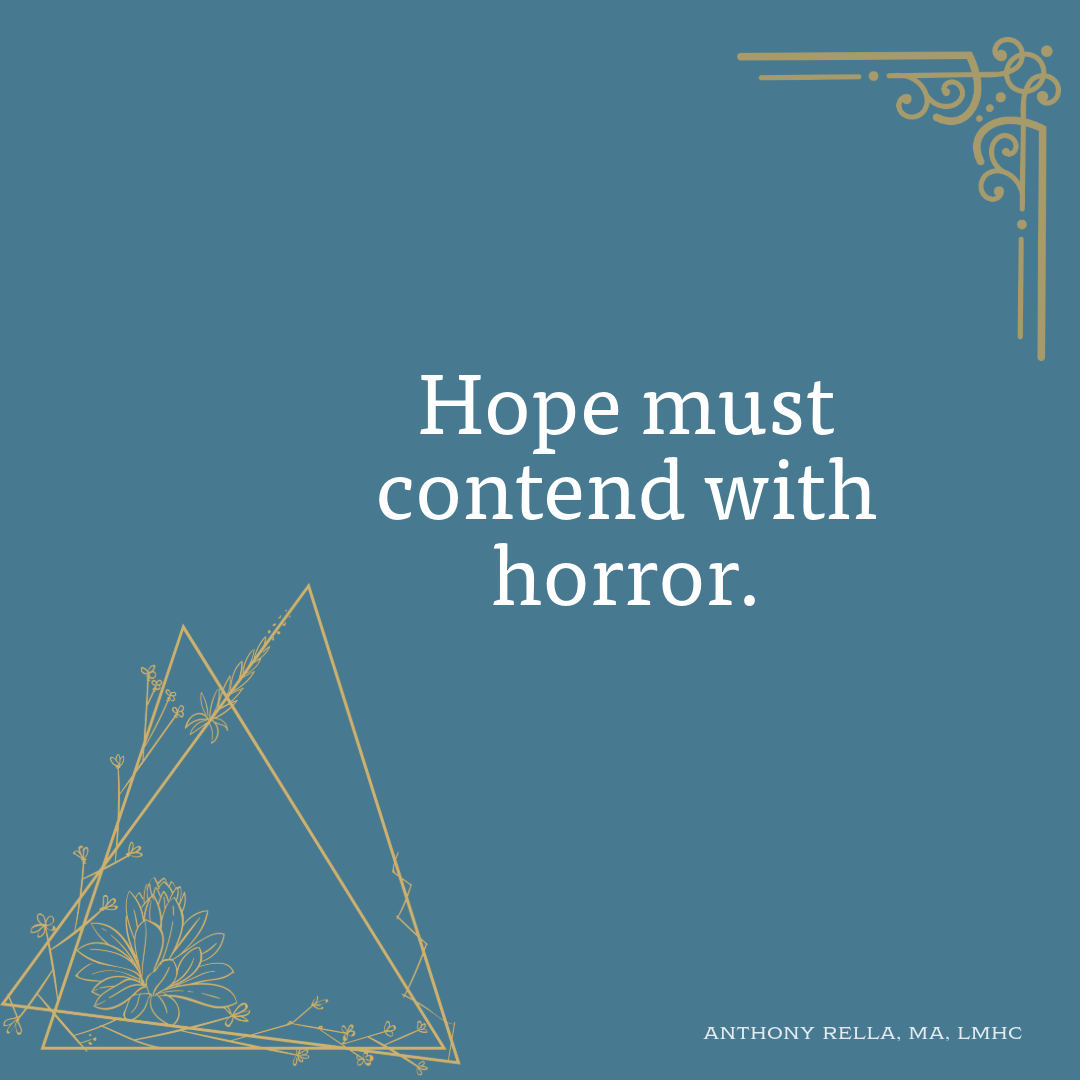 Hope must contend with horror.