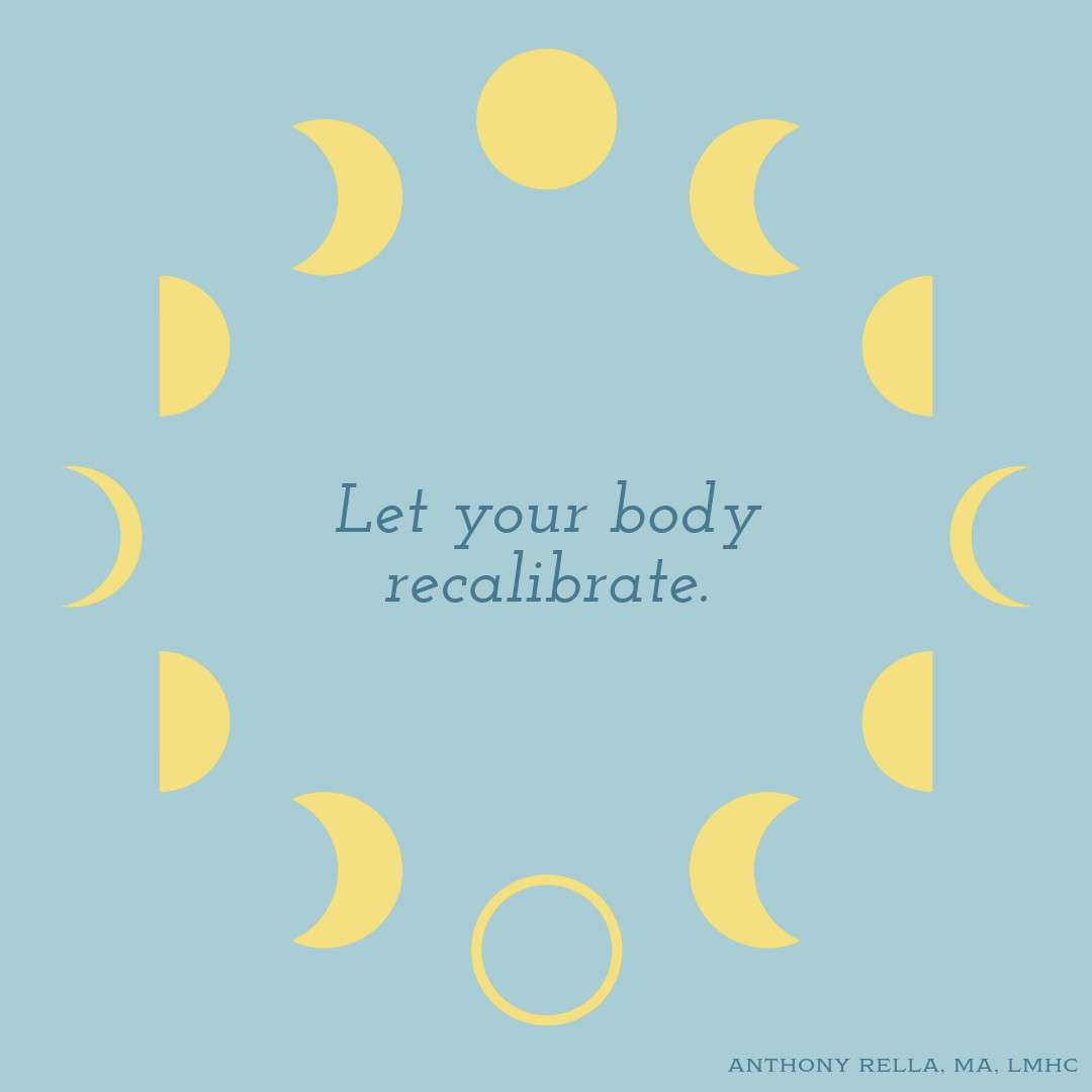 Let your body recalibrate.