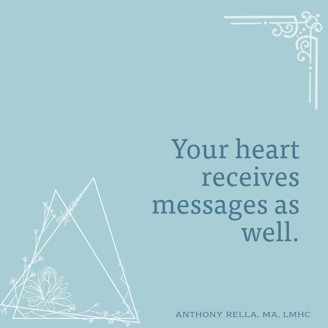 Your heart receives messages as well.