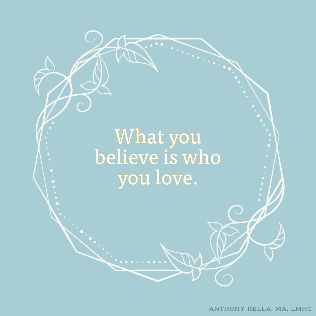 What you believe is who you love.