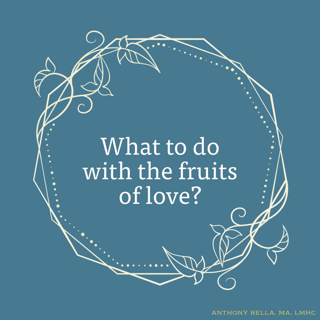 What to do with the fruits of love?