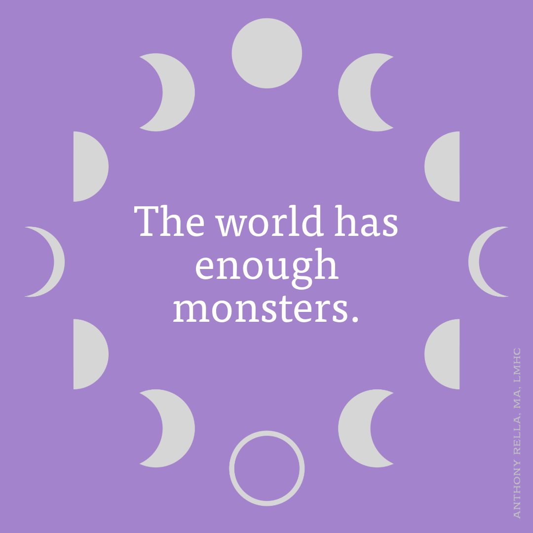 The world has enough monsters.